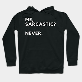 Me, Sarcastic? Never. Hoodie